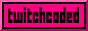 a pink button with lower case black text reading twitch coded.
